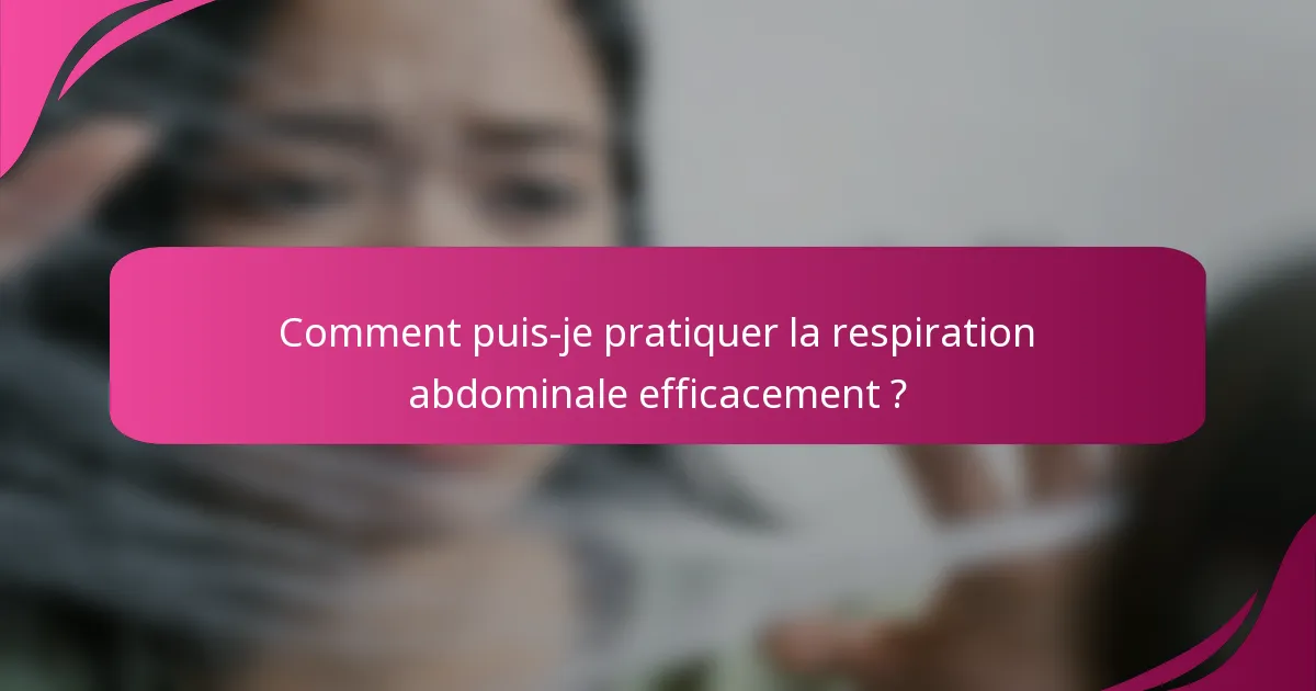 Comment puis-je pratiquer la respiration abdominale efficacement ?