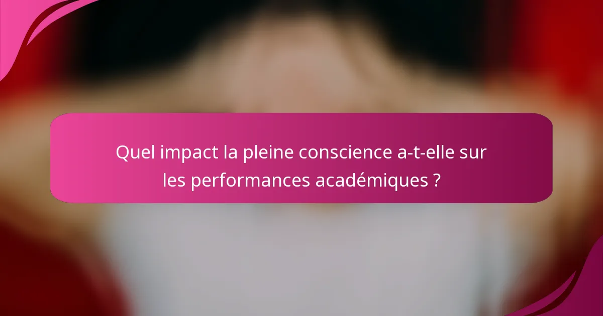 Quel impact la pleine conscience a-t-elle sur les performances académiques ?