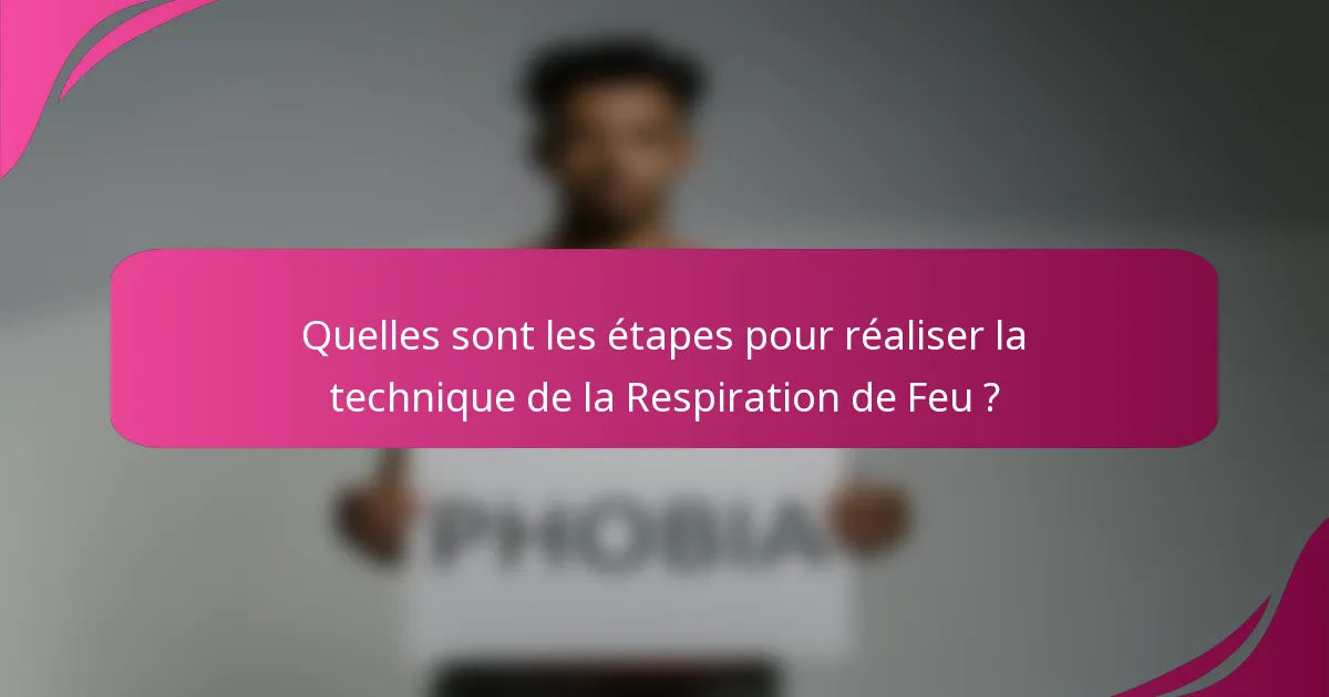 Quelles sont les étapes pour réaliser la technique de la Respiration de Feu ?