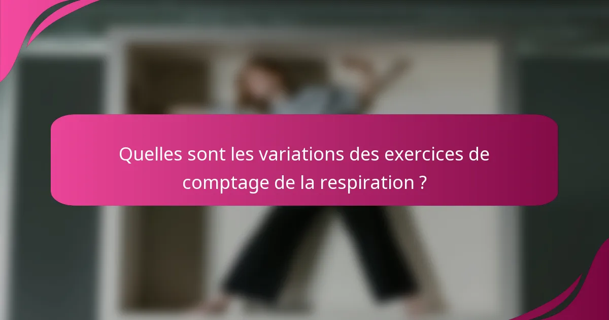 Quelles sont les variations des exercices de comptage de la respiration ?