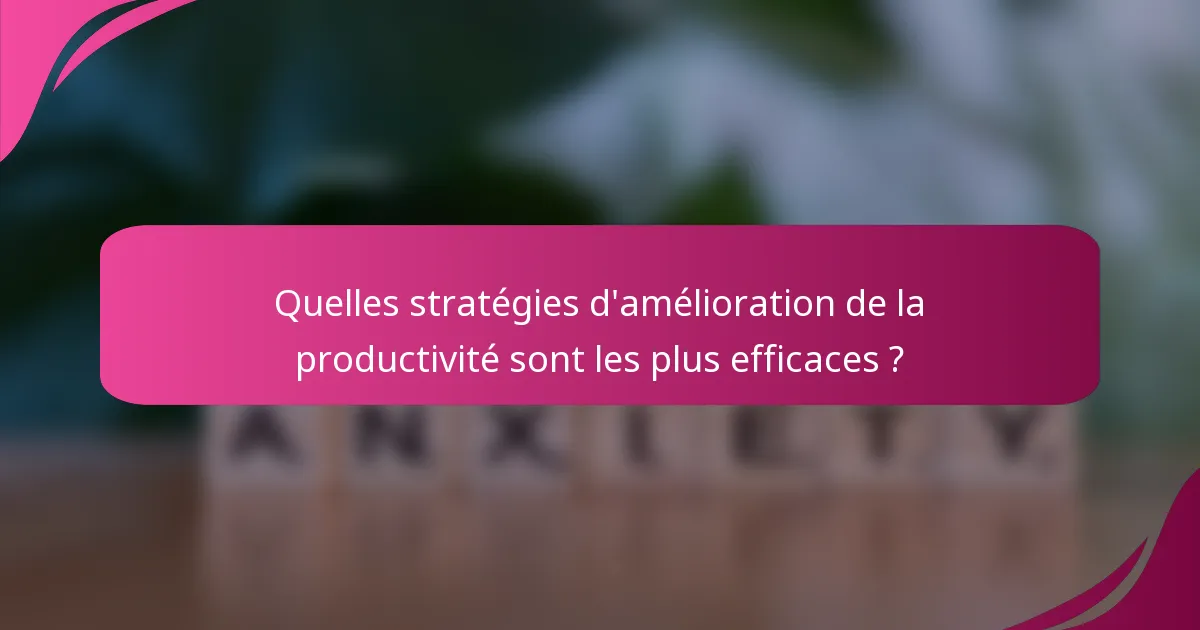 Quelles stratégies d'amélioration de la productivité sont les plus efficaces ?
