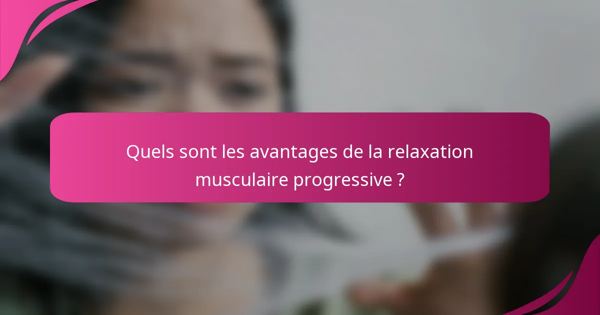 Quels sont les avantages de la relaxation musculaire progressive ?