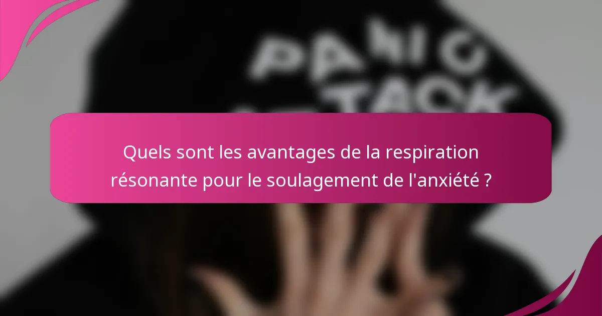 Quels sont les avantages de la respiration résonante pour le soulagement de l'anxiété ?