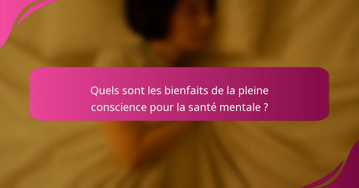 Quels sont les bienfaits de la pleine conscience pour la santé mentale ?